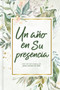 Un año en Su presencia (365 devocionales para animar tu vida) by B&H Español Editorial Staff, 9781535985499