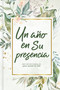 Un año en Su presencia (365 devocionales para animar tu vida) (Spanish Edition) by B&H Español Editorial Staff, 9781535985499