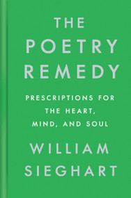 The Poetry Remedy (Prescriptions for the Heart, Mind, and Soul) by William Sieghart, 9780525561088