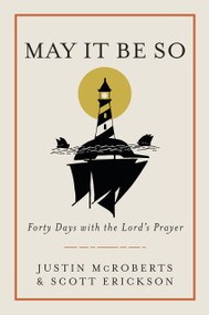May It Be So (Forty Days with the Lord's Prayer) by Justin McRoberts, Scott Erickson, 9780525653073