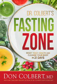 Dr. Colbert's Fasting Zone (Reset Your Health and Cleanse Your Body in 21 Days) by Don Colbert, MD, 9781629996790