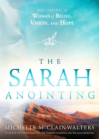 The Sarah Anointing (Becoming a Woman of Belief, Vision, and Hope) by Michelle McClain-Walters, 9781629996752