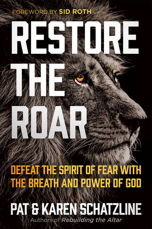 Restore the Roar (Defeat the Spirit of Fear With the Breath and Power of God) by Pat Schatzline, Karen Schatzline, 9781629996554