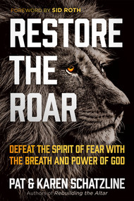 Restore the Roar (Defeat the Spirit of Fear With the Breath and Power of God) by Pat Schatzline, Karen Schatzline, 9781629996554