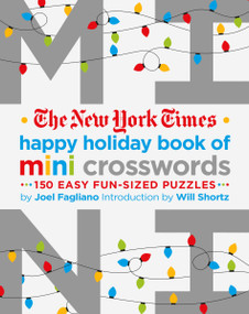The New York Times Happy Holiday Book of Mini Crosswords (150 Easy Fun-Sized Puzzles) by Joel Fagliano, The New York Times, Will Shortz, 9781250221872