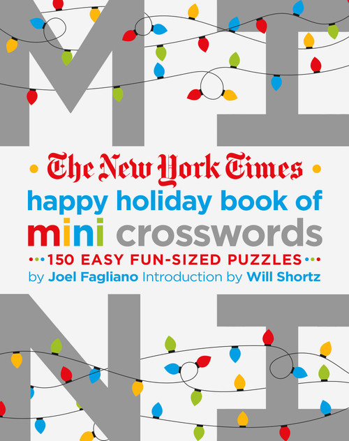 The New York Times Happy Holiday Book of Mini Crosswords (150 Easy Fun-Sized Puzzles) by Joel Fagliano, The New York Times, Will Shortz, 9781250221872