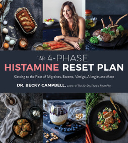 The 4-Phase Histamine Reset Plan (Getting to the Root of Migraines, Eczema, Vertigo, Allergies and More) by Dr. Becky Campbell, 9781624148460