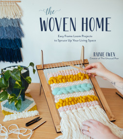The Woven Home (Easy Frame Loom Projects to Spruce Up Your Living Space) by Rainie Owen, 9781624149894