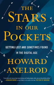 The Stars in Our Pockets (Getting Lost and Sometimes Found in the Digital Age) by Howard Axelrod, 9780807036754
