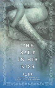 The Salt in His Kiss (Poems) by Alfa, 9781250233813