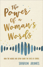 The Power of a Woman's Words (How the Words You Speak Shape the Lives of Others) - 9780736979832 by Sharon Jaynes, 9780736979832