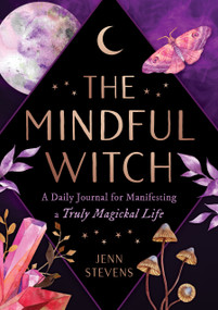 The Mindful Witch (A Daily Journal for Manifesting a Truly Magickal Life) by Jenn Stevens, 9781250237811