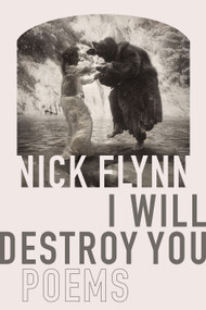 I Will Destroy You (Poems) by Nick Flynn, 9781644450024