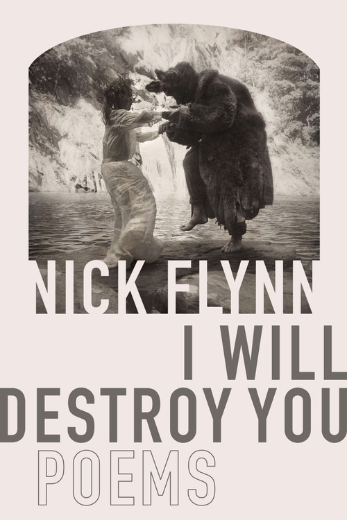 I Will Destroy You (Poems) by Nick Flynn, 9781644450024