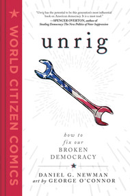 Unrig (How to Fix Our Broken Democracy) by Daniel G. Newman, George O'Connor, 9781250295309
