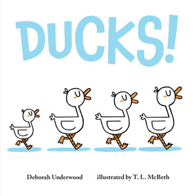 Ducks! by Deborah Underwood, T. L. McBeth, 9781250127099