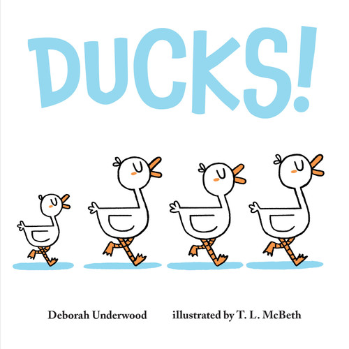 Ducks! by Deborah Underwood, T. L. McBeth, 9781250127099