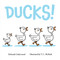 Ducks! by Deborah Underwood, T. L. McBeth, 9781250127099