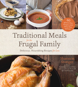 Traditional Meals for the Frugal Family (Delicious, Nourishing Recipes for Less) by Shannon Stonger, 9781624149443
