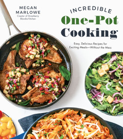 Incredible One-Pot Cooking (Easy, Delicious Recipes for Exciting Meals Without the Mess) by Megan Marlowe, 9781624149740