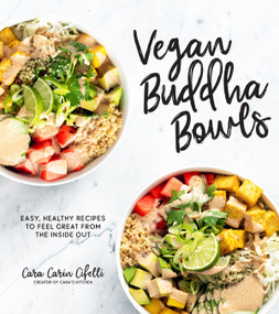 Vegan Buddha Bowls (Easy, Healthy Recipes to Feel Great from the Inside Out) by Cara Carin Cifelli, 9781624149481