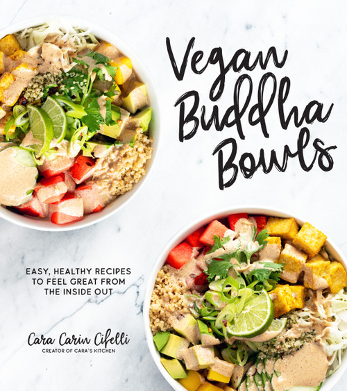 Vegan Buddha Bowls (Easy, Healthy Recipes to Feel Great from the Inside Out) by Cara Carin Cifelli, 9781624149481