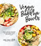 Vegan Buddha Bowls (Easy, Healthy Recipes to Feel Great from the Inside Out) by Cara Carin Cifelli, 9781624149481