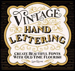 Vintage Hand Lettering (Create Beautiful Fonts with Old Time Flourish) by Lisa Quine, 9781624149863