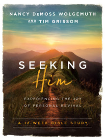 Seeking Him (Experiencing the Joy of Personal Revival) - 9780802414564 by Nancy DeMoss Wolgemuth, Tim Grissom, 9780802414564