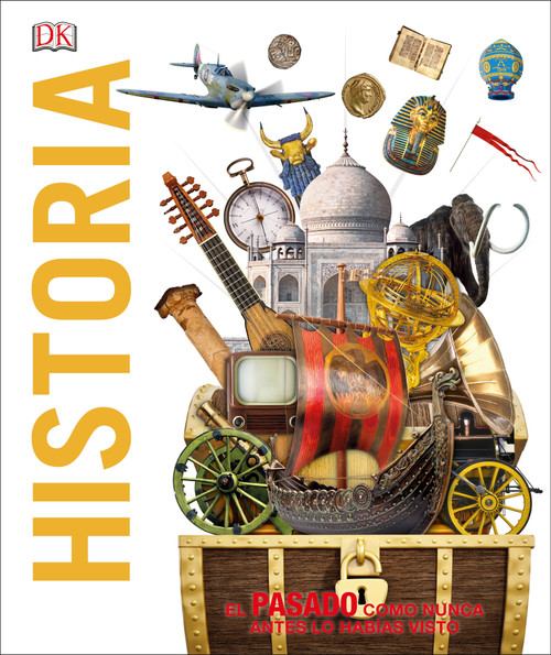 Historia (Knowledge Encyclopedia History!) (El pasado como nunca lo has visto antes) (Spanish Edition) by DK, 9781465496904