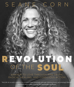 Revolution of the Soul (Awaken to Love Through Raw Truth, Radical Healing, and Conscious Action) by Seane Corn, 9781622039173