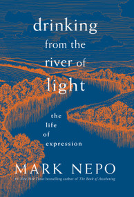 Drinking from the River of Light (The Life of Expression) by Mark Nepo, 9781683642305