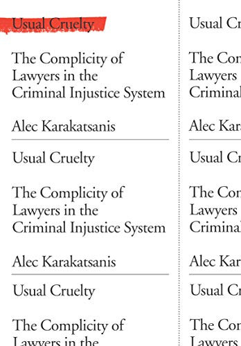 Usual Cruelty (The Complicity of Lawyers in the Criminal Injustice System) by Alec Karakatsanis, 9781620975275