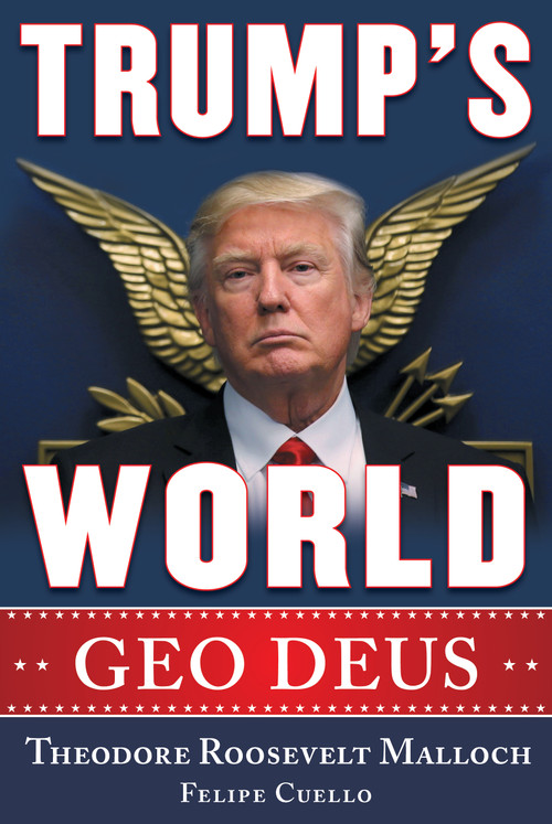 Trump's World (GEO DEUS) by Theodore Roosevelt Malloch, Felipe J. Cuello, Matteo Salvini, 9781630061319