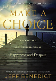Make a Choice (When You Are at the Intersection of Happiness and Despair) by Jeff Benedict, 9781629721545