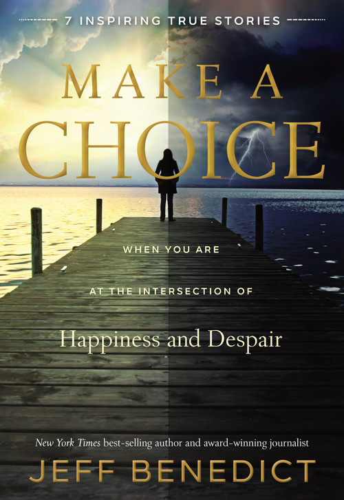 Make a Choice (When You Are at the Intersection of Happiness and Despair) by Jeff Benedict, 9781629721545