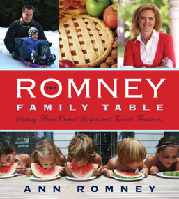 The Romney Family Table (Sharing Home-Cooked Recipes and Favorite Traditions) by Ann Romney, 9781609076764