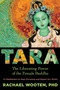 Tara (The Liberating Power of the Female Buddha) by Rachael Wooten, Ph.D., 9781683643883