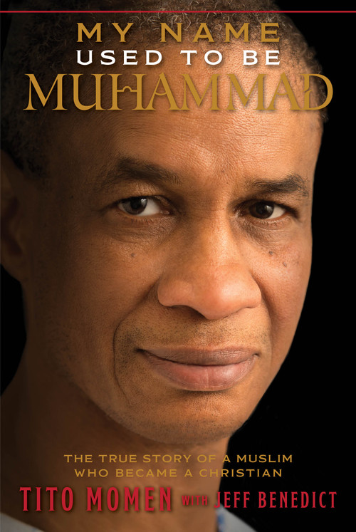My Name Used to Be Muhammad (The True Story of a Muslim Who Became a Christian) by Tito Momen, Jeff Benedict, 9781609077105