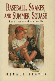 Baseball, Snakes, and Summer Squash (Poems About Growing Up) by Donald Graves, 9781563975707