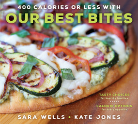 400 Calories or Less with Our Best Bites (Tasty Choices for Healthy Families with Calorie Options for Every Appetite) by Sara Wells, Kate Jones, 9781609079918