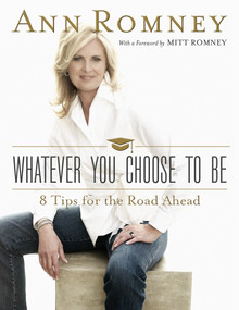 Whatever You Choose to Be (Eight Tips for the Road Ahead) by Ann Romney, Mitt Romney, 9781629720142