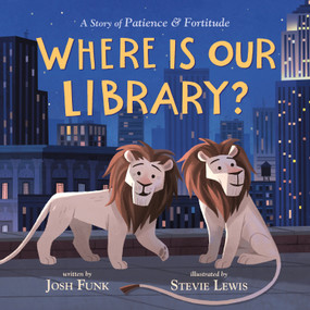 Where Is Our Library? (A Story of Patience and Fortitude) by Josh Funk, Stevie Lewis, 9781250241405