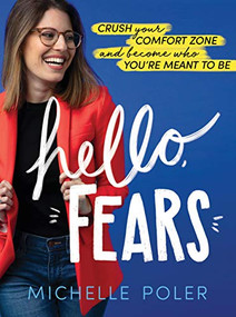 Hello, Fears (Crush Your Comfort Zone and Become Who You're Meant to Be) by Michelle Poler, 9781492688891