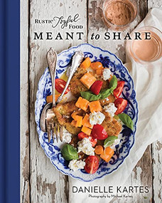 Rustic Joyful Food: Meant to Share by Danielle Kartes, Michael Kartes, 9781492697916
