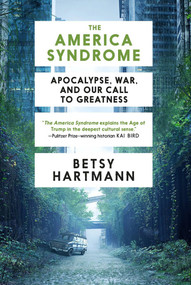 The America Syndrome (Apocalypse, War, and Our Call to Greatness) - 9781609809454 by Betsy Hartmann, 9781609809454