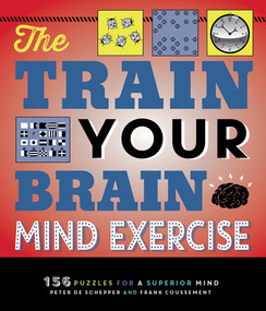 The Train Your Brain Mind Exercise (156 Puzzles for a Superior Mind) by Peter De Schepper, Frank Coussement, 9781623545369