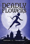 Deadly Flowers (A Ninja's Tale) by Sarah L. Thomson, 9781629792149