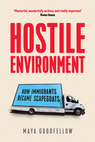Hostile Environment (How Immigrants Became Scapegoats) by Maya Goodfellow, 9781788733366