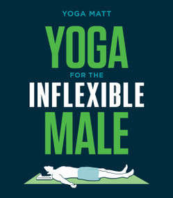 Yoga for the Inflexible Male (A How-To Guide) by Yoga Matt, 9781984856944